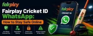 Fairplay Cricket ID WhatsApp: How to Stay Safe Online