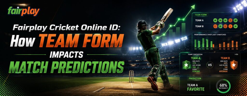 Fairplay Cricket Online ID: How Team Form Impacts Match Predictions